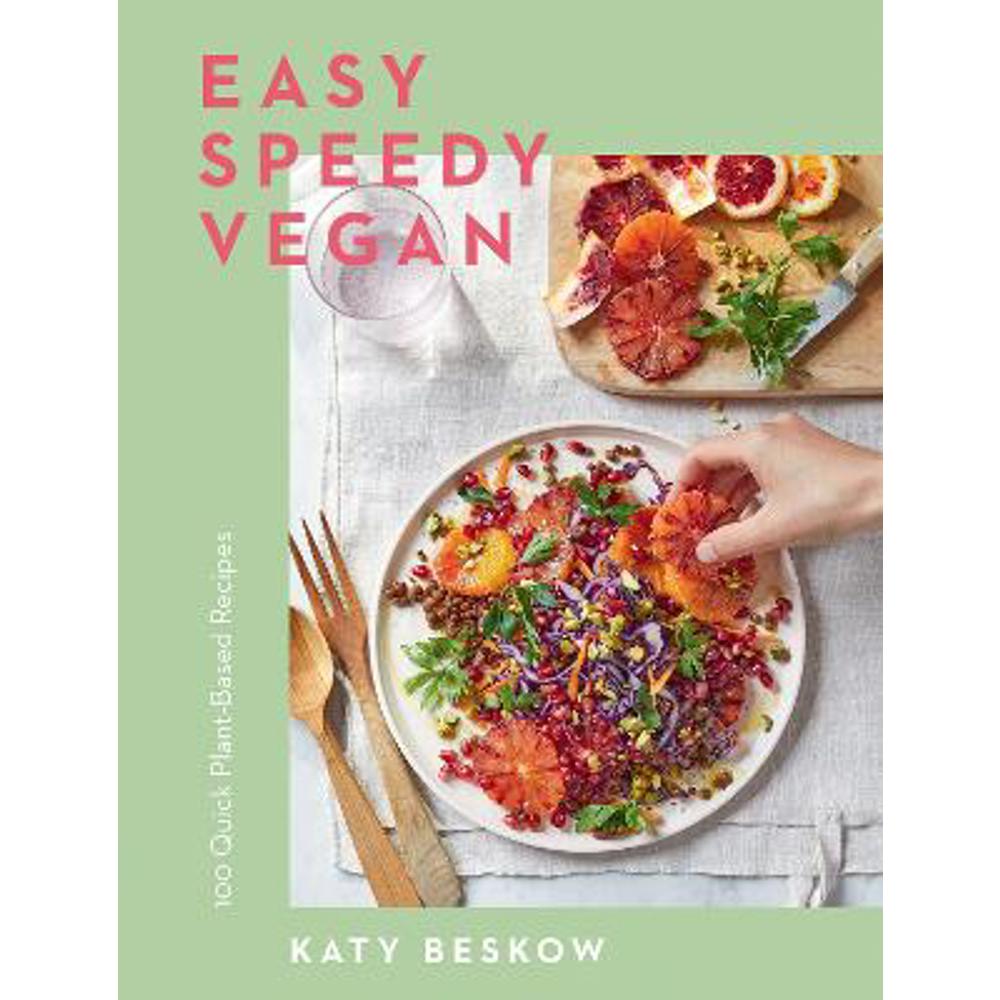 Easy Speedy Vegan: 100 Quick Plant-Based Recipes (Hardback) - Katy Beskow